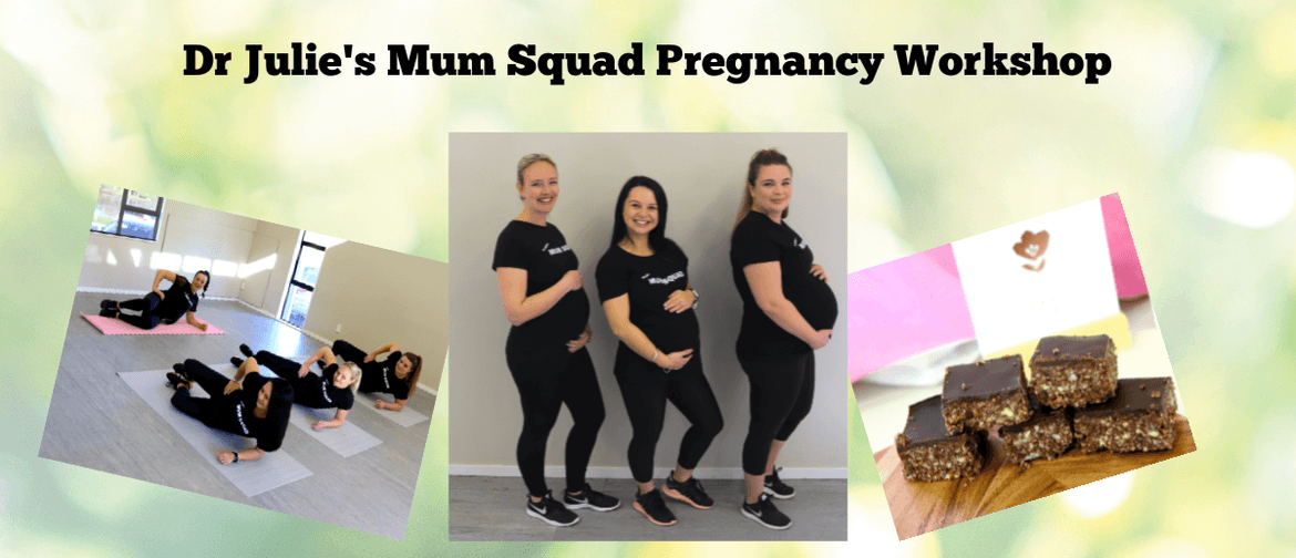 Dr Julie's Mum Squad Pregnancy Workshop