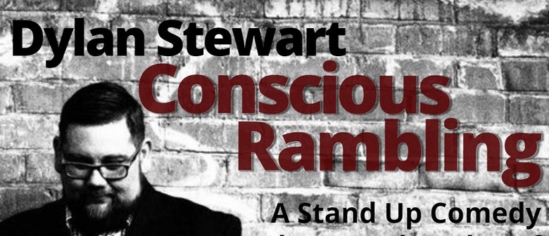 Dylan Stewart: Conscious Rambling