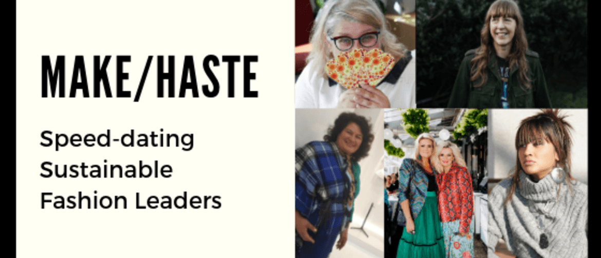 Make/Haste: Speed-Dating Sustainable Fashion Leaders