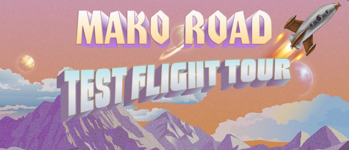 Mako Road - Test Flight Tour # 2nd Show: SOLD OUT