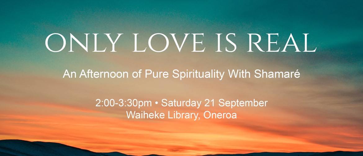 Only Love is Real - An Afternoon of Pure Spirituality
