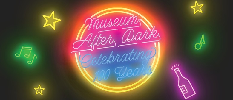 Museum After Dark - Celebrate 100 Years of Our Museum