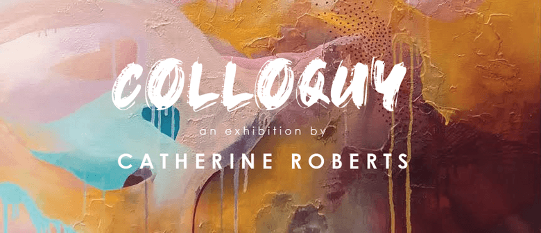 Colloquy Exhibition by Catherine Roberts
