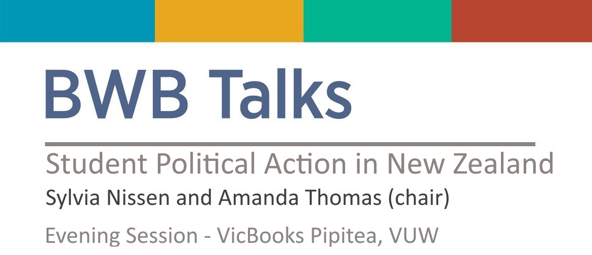 BWB Talk: Student Political Action in New Zealand (Evening)