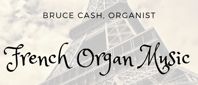 French Organ Music - Bruce Cash, Organist