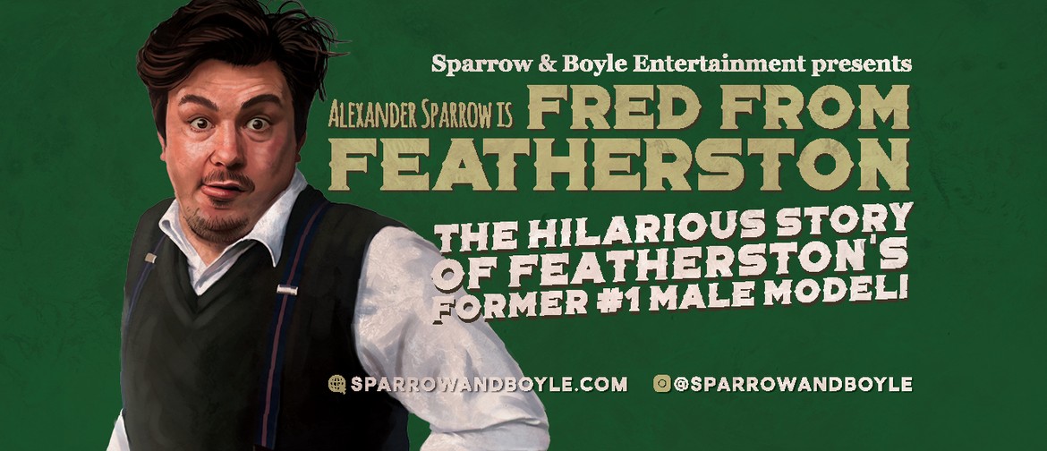 Alexander Sparrow Is Fred From Featherston