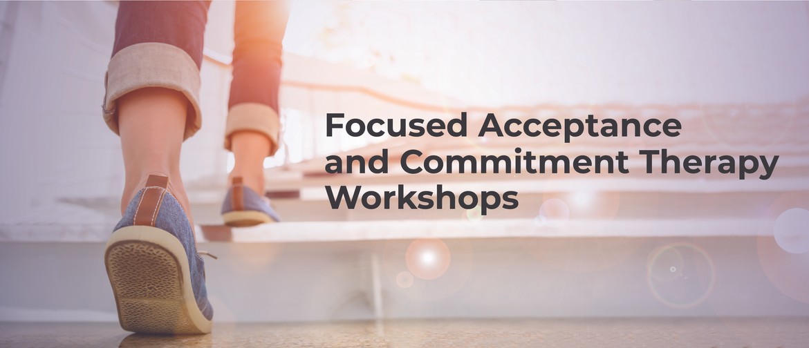 Focused Acceptance and Commitment Therapy Workshops