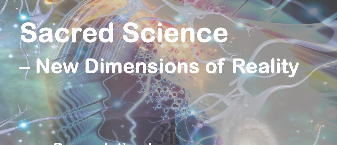 Sacred Science – New Dimensions of Reality