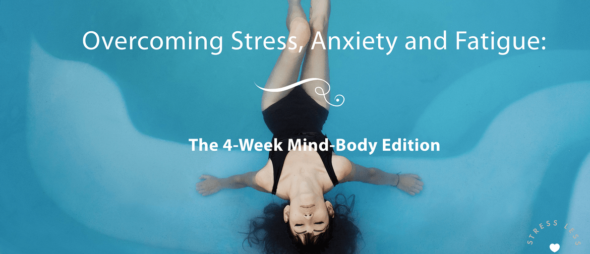 Overcoming Stress, Anxiety + Fatigue: The 4-Week Edition