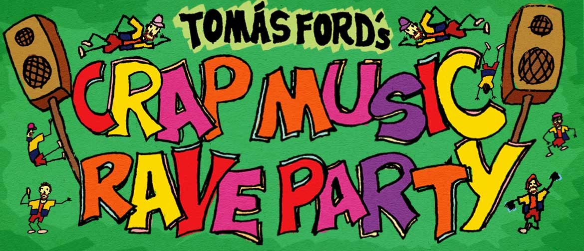 Tomás Ford's Crap Music Rave Party!