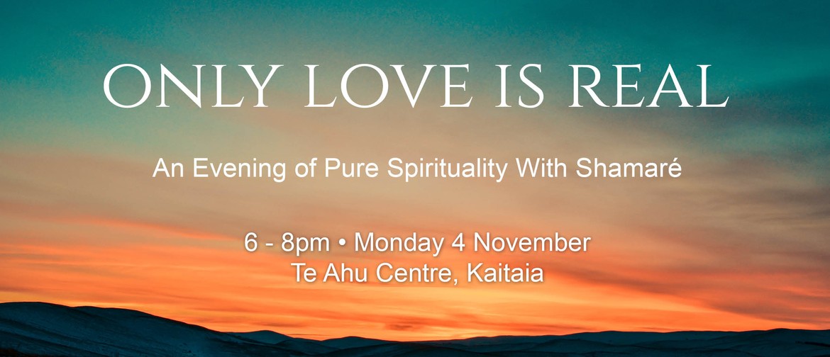 Only Love Is Real - An Evening of Pure Spirituality