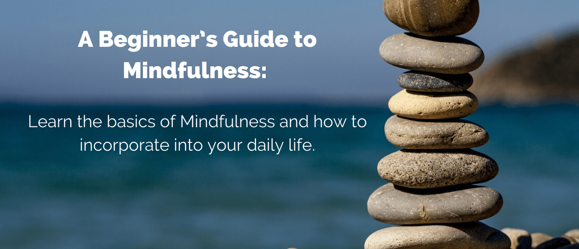 A Beginner’s Guide to Mindfulness