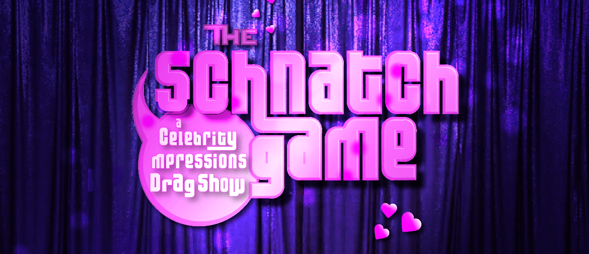 The Schnatch Game: A Celebrity Impressions Drag Show