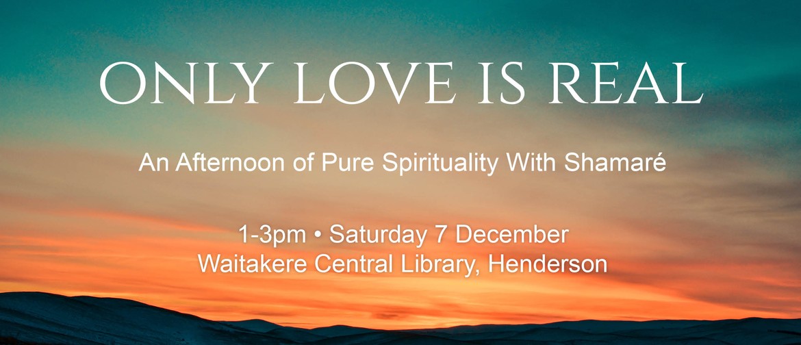 Only Love is Real - An Afternoon of Pure Spirituality