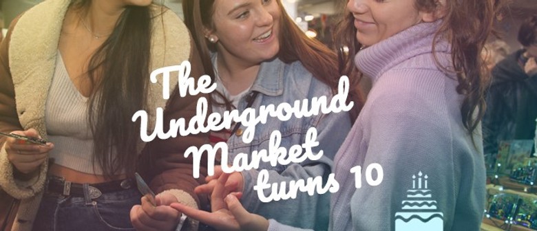 The Underground Market's 10th Birthday Celebration