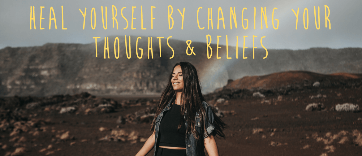Heal Yourself By Changing Your Thoughts & Beliefs