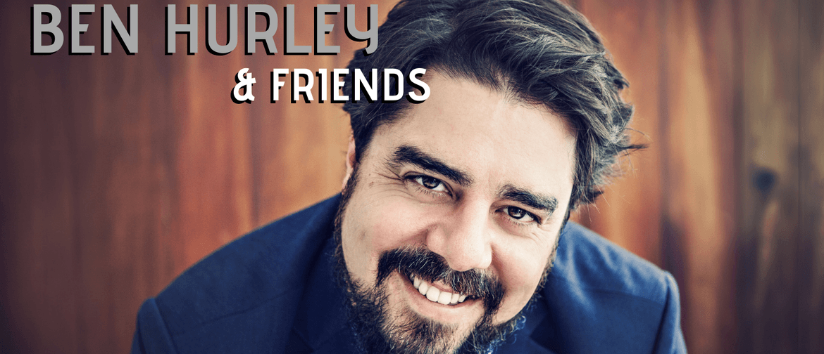 Ben Hurley & Friends: POSTPONED