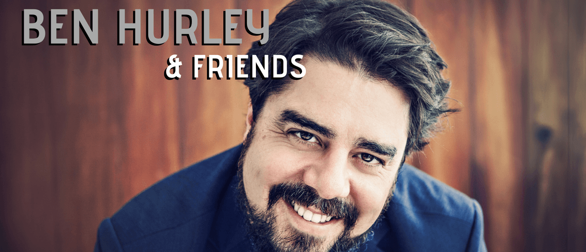 Ben Hurley & Friends: POSTPONED