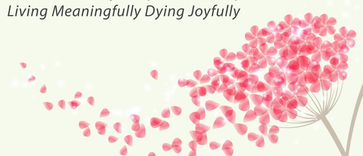 Living Meaningfully, Dying Joyfully - Meditation Course