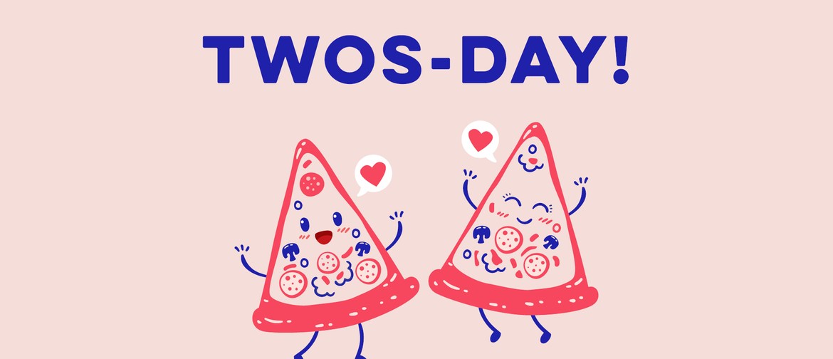 Twos-day! 2-for-1 Pizza