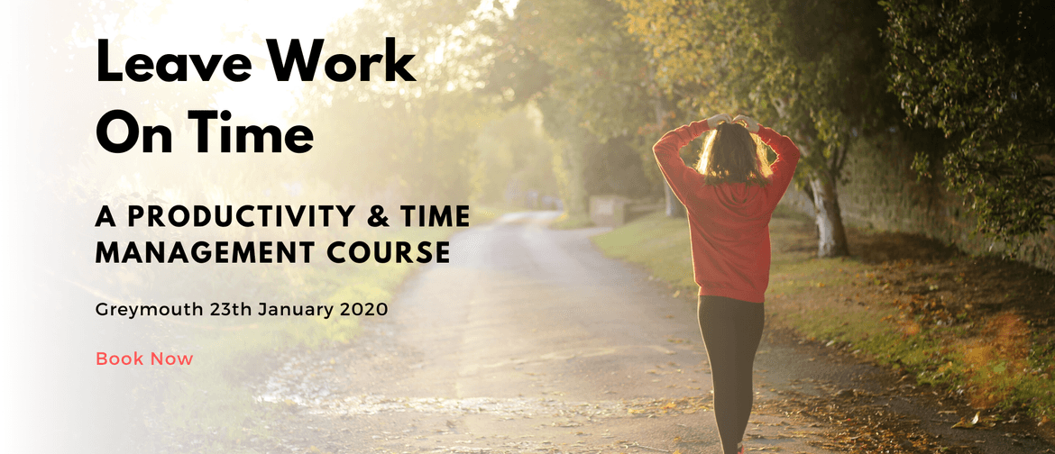 Leave Work On Time: A Productivity & Time Management Course