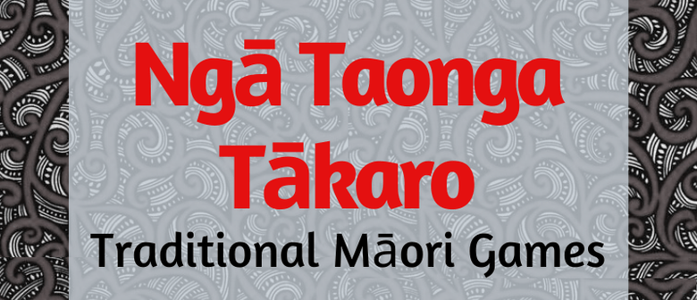 Nga Taonga Taakaro - Traditional Maori Games
