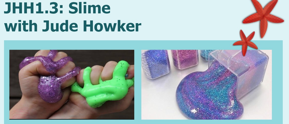 JHH1.3: Slime with Jude Howker