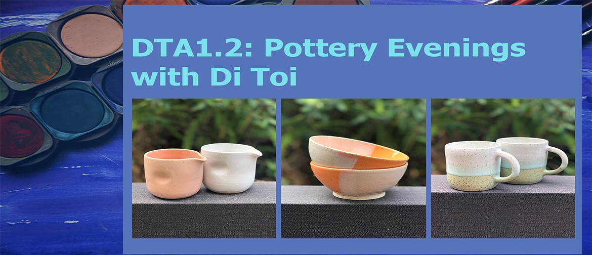 DTA1.2: Pottery Evenings with Di Toi