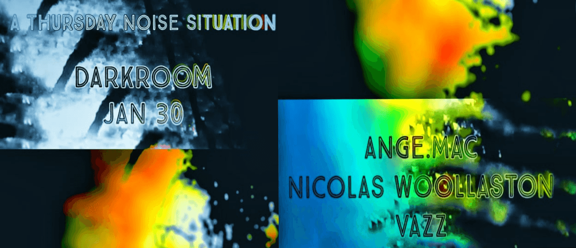 Thursday Noise Situation: Ange.mac, Nicolas Wollaston, VAZZ