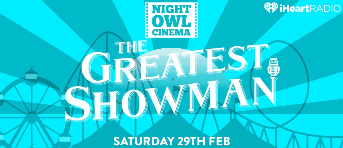 Night Owl Cinema - The Greatest Showman