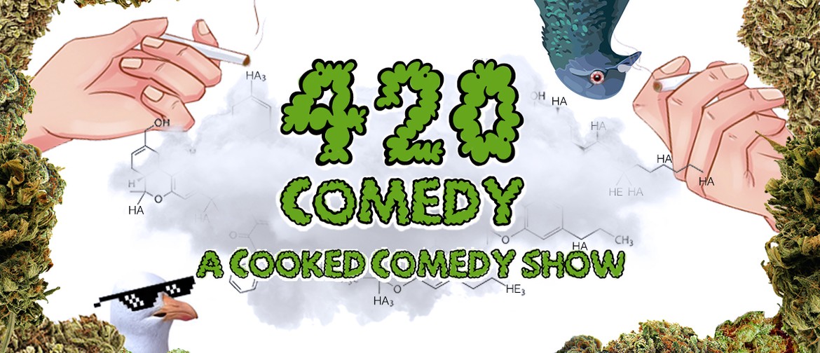420 Comedy! A Cooked Comedy Show: CANCELLED