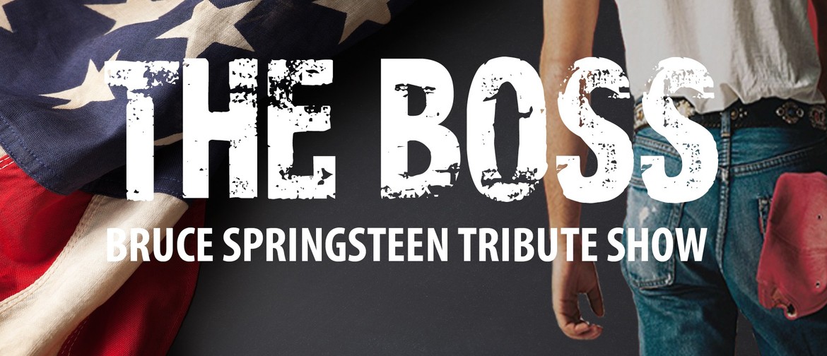 The Boss – Bruce Springsteen Tribute Show: POSTPONED