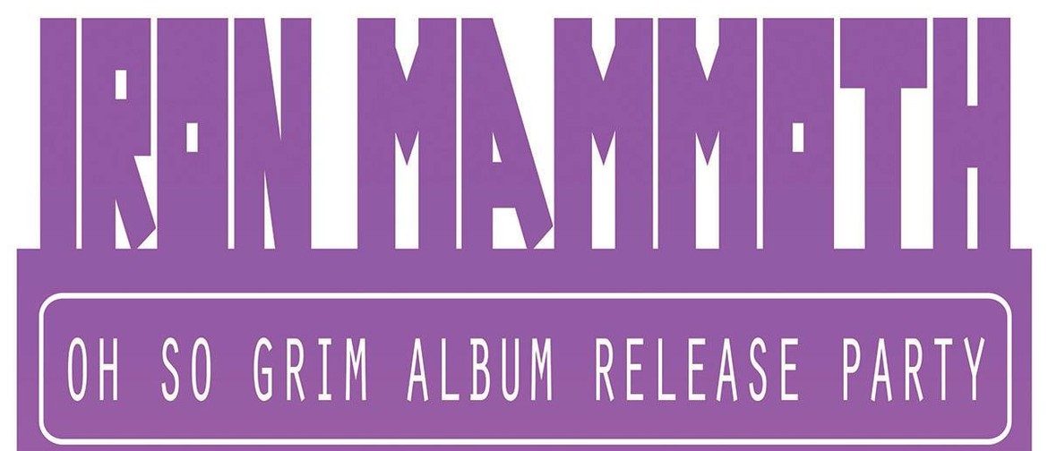 Iron Mammoth - Oh So Grim Album Release Party