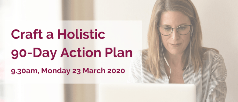 Craft a Holistic 90-Day Action Plan: CANCELLED