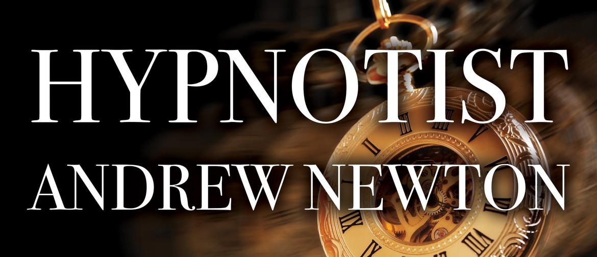 Andrew Newton - World Famous Hypnotist Live: CANCELLED
