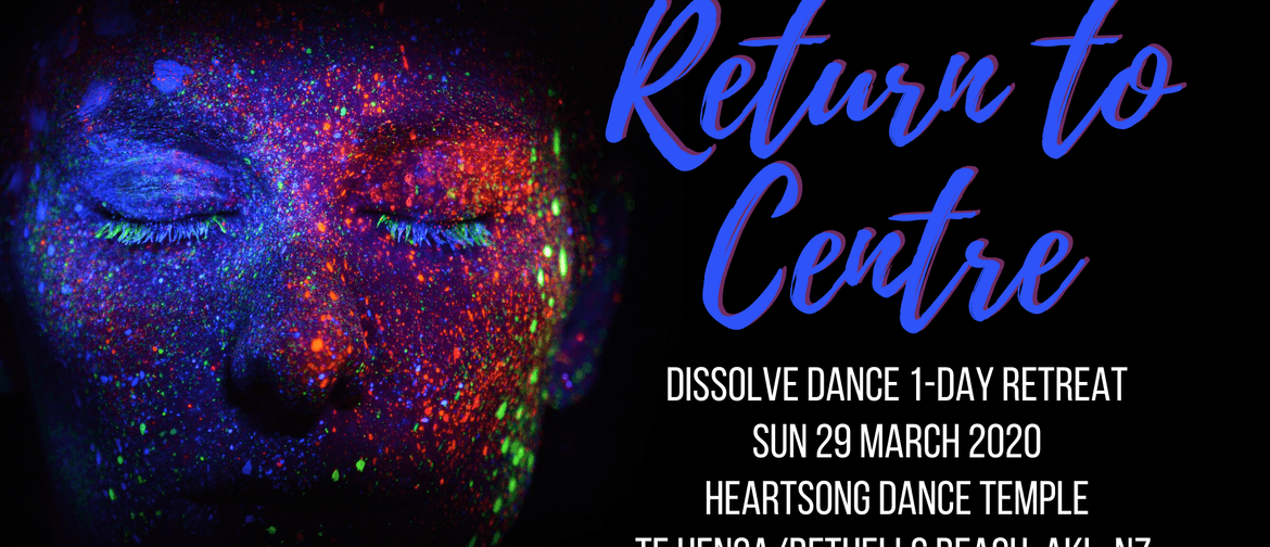 One Day Dissolve Dance Retreat - Return To Centre: POSTPONED One Day Dissolve Dance Retreat - Return To Centre: POSTPONED