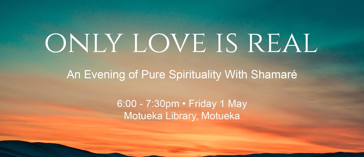 Only Love is Real - An Evening of Pure Spirituality