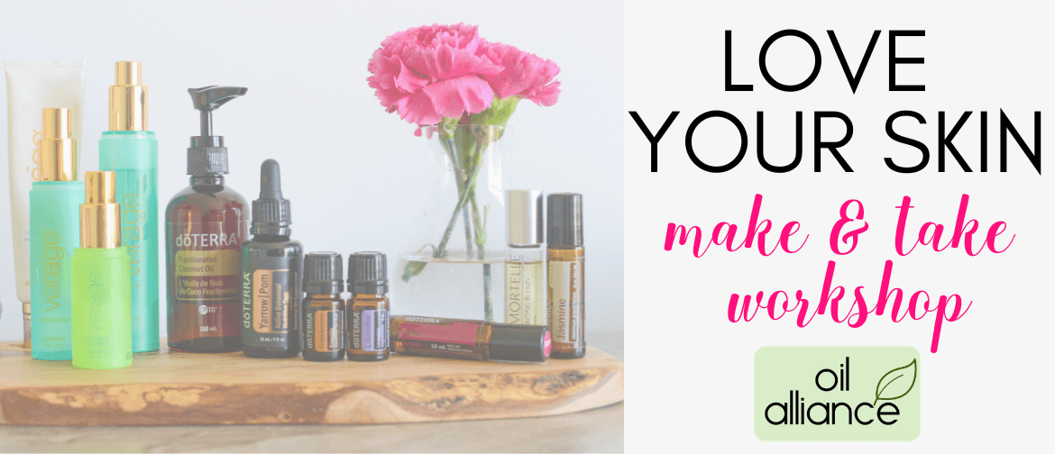 Love your Skin Essential Oils Make & Take Workshop