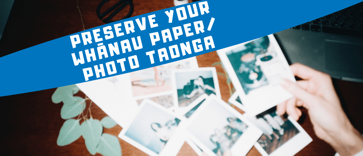 Preserve Your Whānau Paper/Photo Taonga