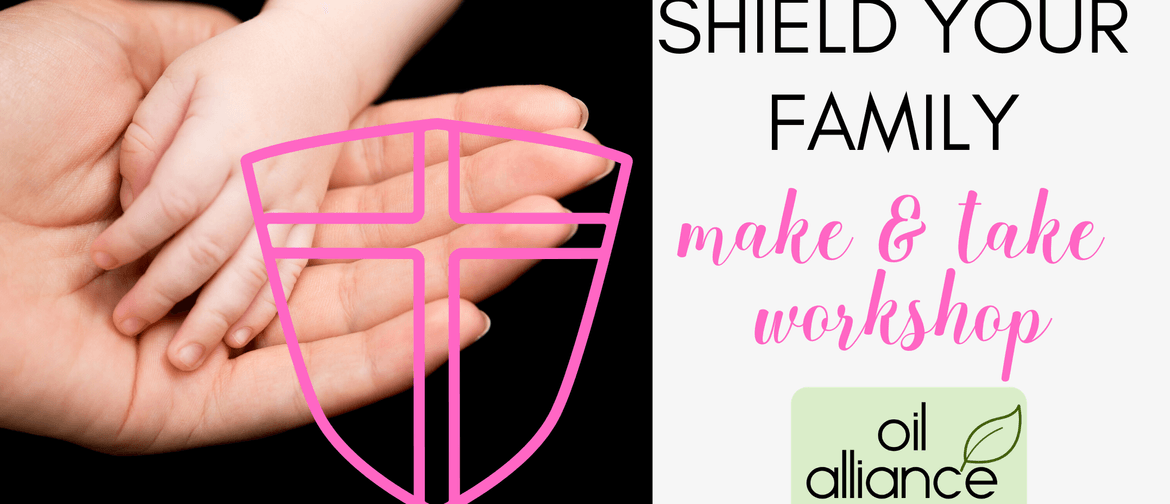 Shield your Family Essential Oil Make & Take Workshop