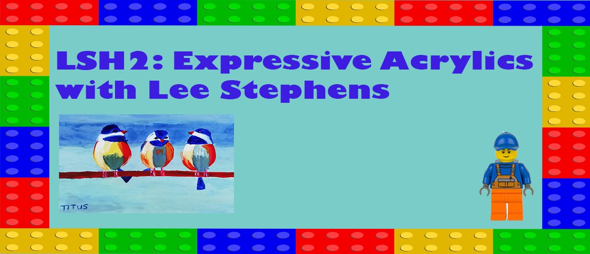 LSH2: Expressive Acrylics with Lee Stephens: CANCELLED