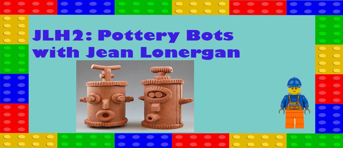 JLH2: Pottery Bots with Jean Lonergan: CANCELLED