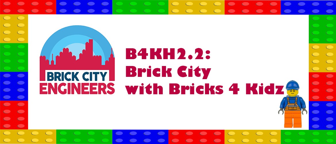 B4KH2.2: Brick City with Bricks 4 Kidz: CANCELLED
