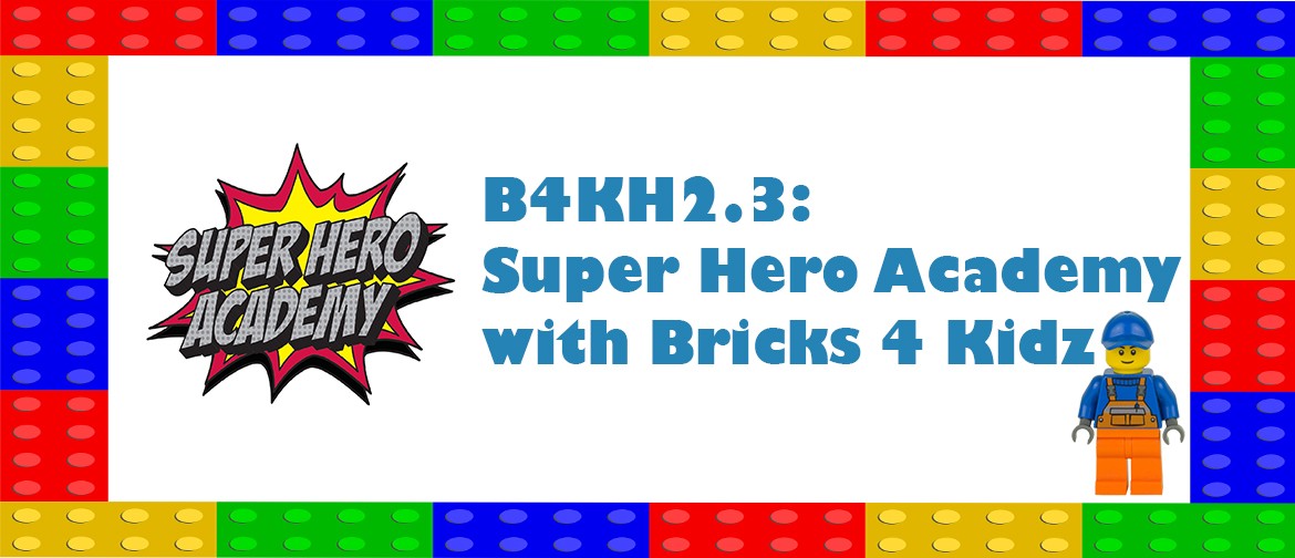 B4KH2.3: Super Hero Academy with Bricks 4 Kidz: CANCELLED