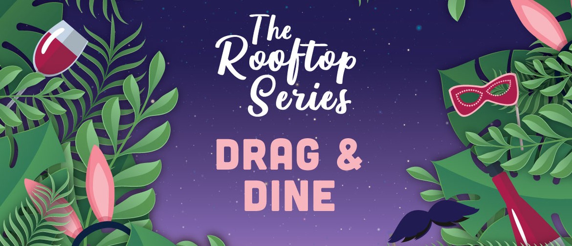 Drag & Dine | The Rooftop Series: POSTPONED