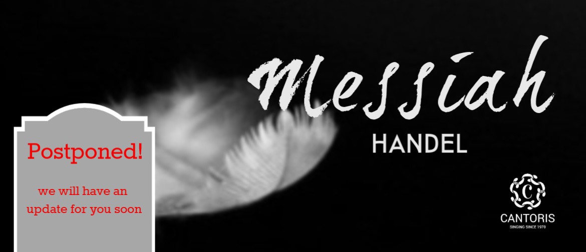 Cantoris presents Handel's MESSIAH: POSTPONED Cantoris presents Handel's MESSIAH: POSTPONED