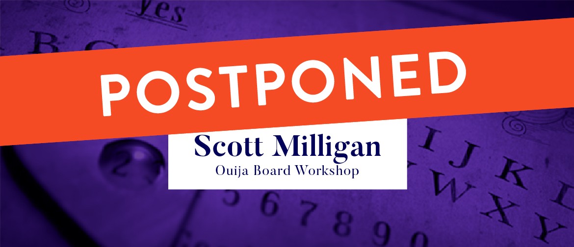 Scott Milligan - Ouija Board Workshop: POSTPONED Scott Milligan - Ouija Board Workshop: POSTPONED