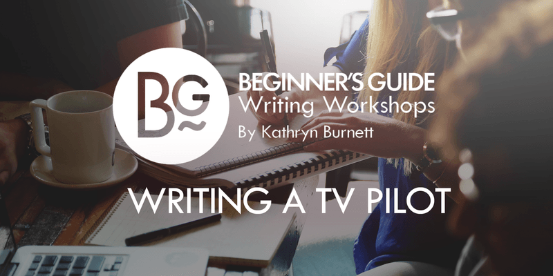 Beginner's Guide Writing a TV Pilot - Virtual - Eventfinda