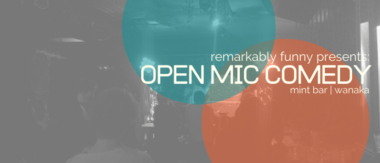 Remarkably Funny presents: Wānaka Open Mic Comedy: CANCELLED