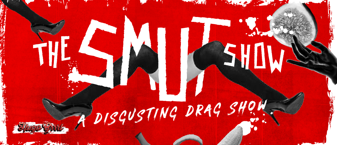 The Smut Show: A Disgusting Drag Show